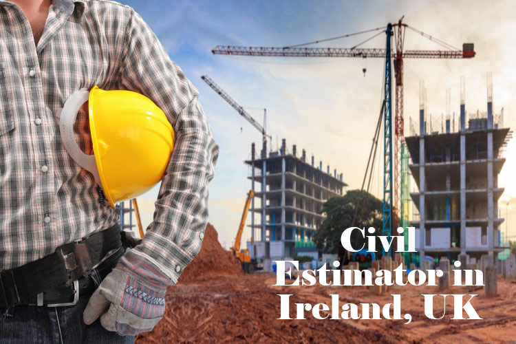 Positions are vacant for Estimator (Civils) in Ireland and UK